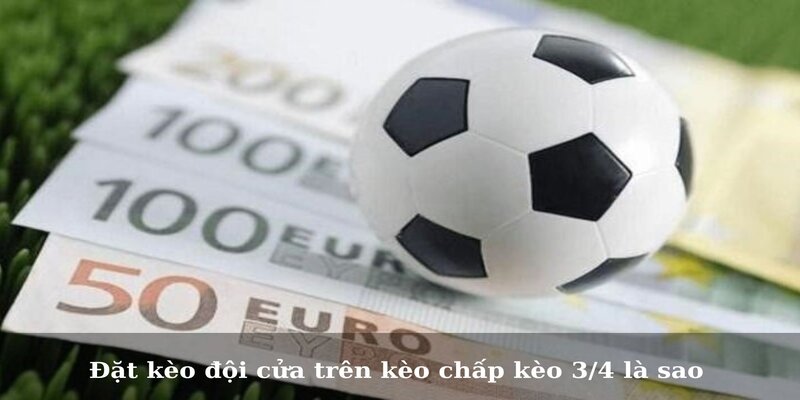 Kèo 3/4 Là Gì Và Cách Đánh Kèo Hiệu Quả Nhất 3 Đặt kèo đội cửa dưới kèo chấp 3/4 là gì?