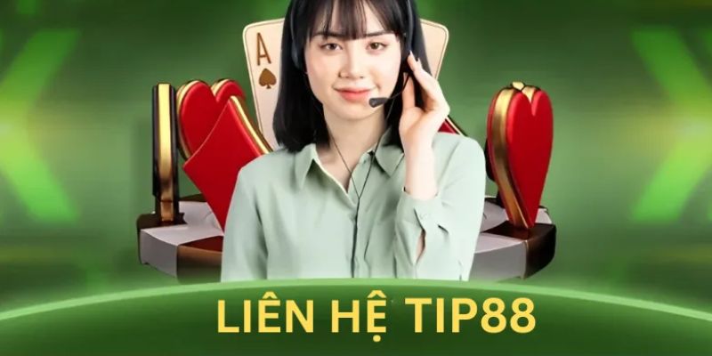 Liên Hệ Tip88 - Hỗ Trợ Vấn Đề 24/7 Cho Toàn Bộ Hội Viên 2 Những hình thức liên hệ tip88