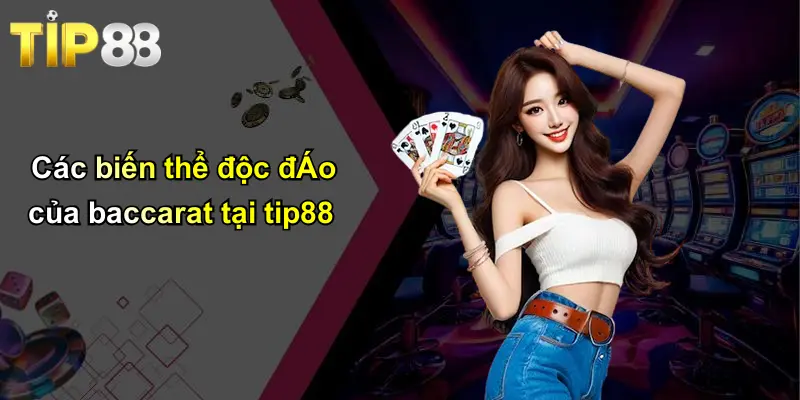 Game Baccarat: Luật Chơi, Mẹo Và Chiến Thuật Thắng Lớn Tip88 3 Các biến thể độc đÁo của baccarat tại tip88