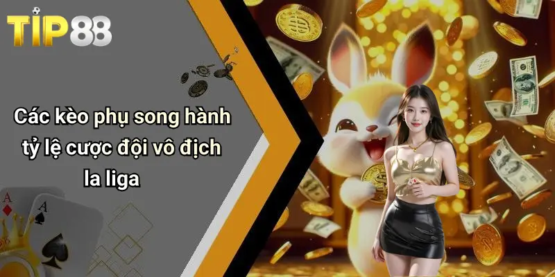 Các kèo phụ song hành tỷ lệ cược đội vô địch la liga