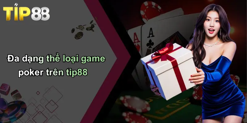 Đa dạng thể loại game poker trên tip88