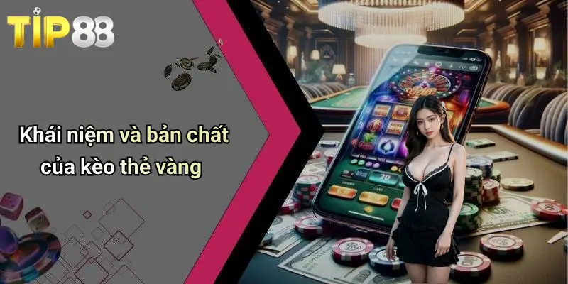 Khái niệm và bản chất của kèo thẻ vàng