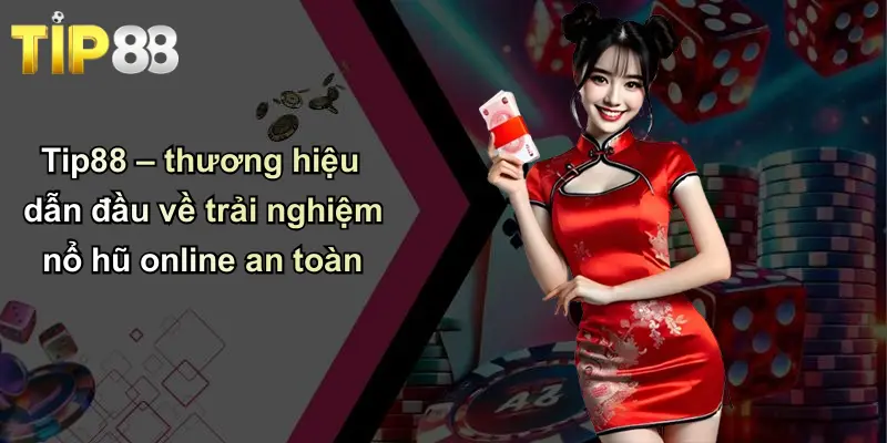 Tip88 – thương hiệu dẫn đầu về trải nghiệm nổ hũ online an toàn