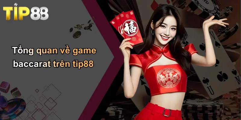 Game Baccarat: Luật Chơi, Mẹo Và Chiến Thuật Thắng Lớn Tip88 1 Tổng quan về game baccarat trên tip88