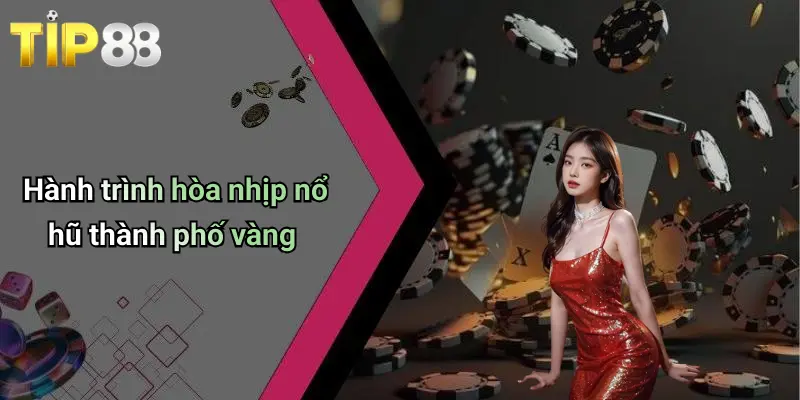 Nổ Hũ Thành Phố Vàng: Lướt Sóng Giải Trí, Trúng Thưởng Đỉnh Cao 1 Hành trình hòa nhịp nổ hũ thành phố vàng